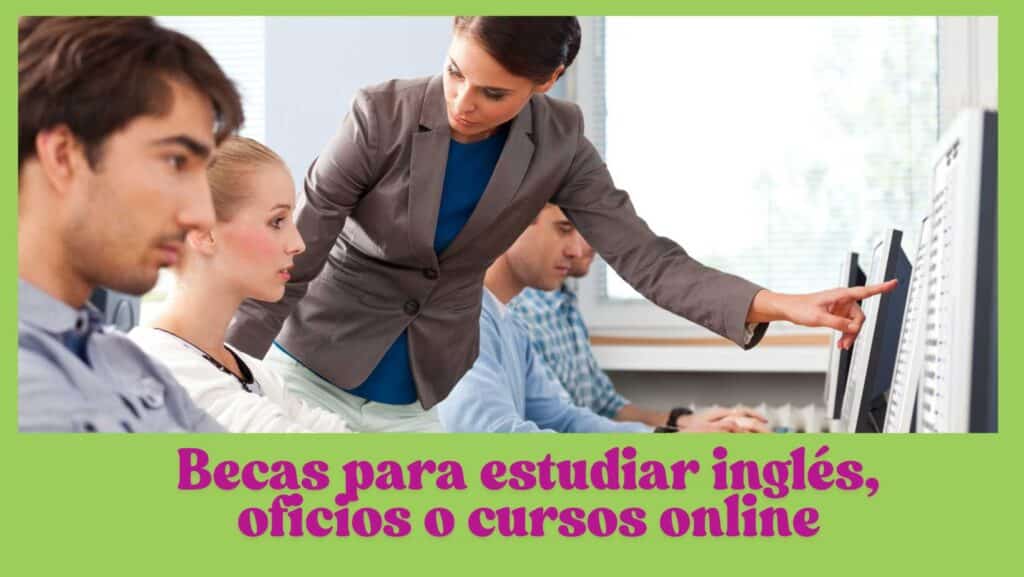 Becas para estudiar inglés, oficios o cursos online