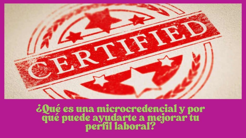 ¿Qué es una microcredencial y por qué puede ayudarte a mejorar tu perfil laboral?