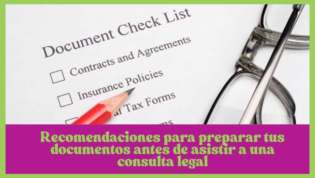 Recomendaciones para preparar tus documentos antes de asistir a una consulta legal