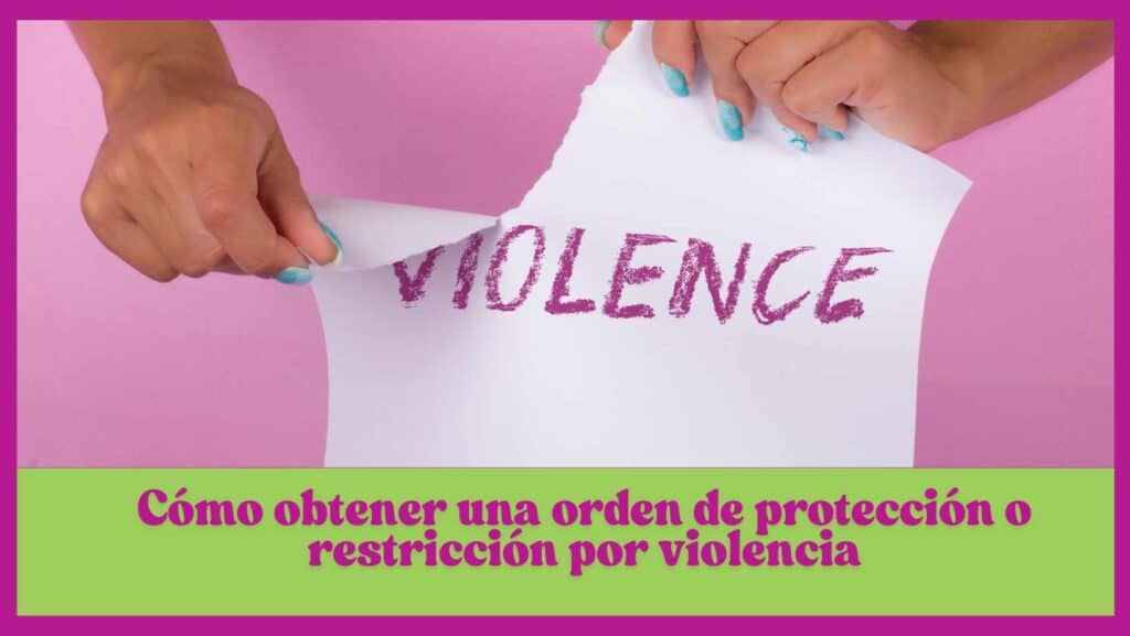 Cómo obtener una orden de protección o restricción por violencia