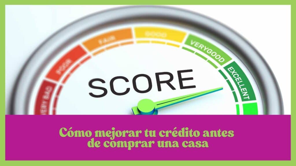 Cómo mejorar tu crédito antes de comprar una casa