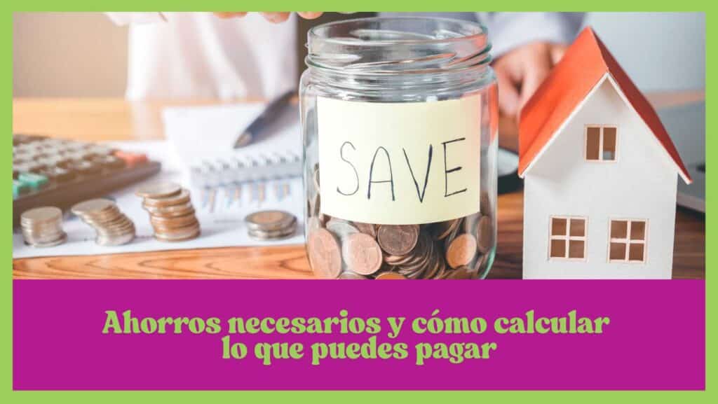 Ahorros necesarios y cómo calcular lo que puedes pagar
