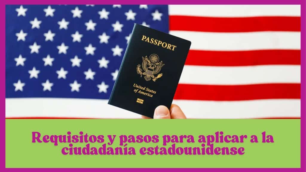 Requisitos y pasos para aplicar a la ciudadanía estadounidense
