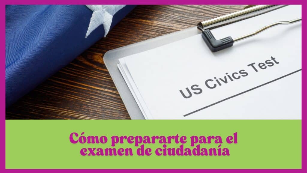 Cómo prepararte para el examen de ciudadanía