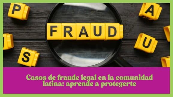 Casos de fraude legal en la comunidad latina: aprende a protegerte