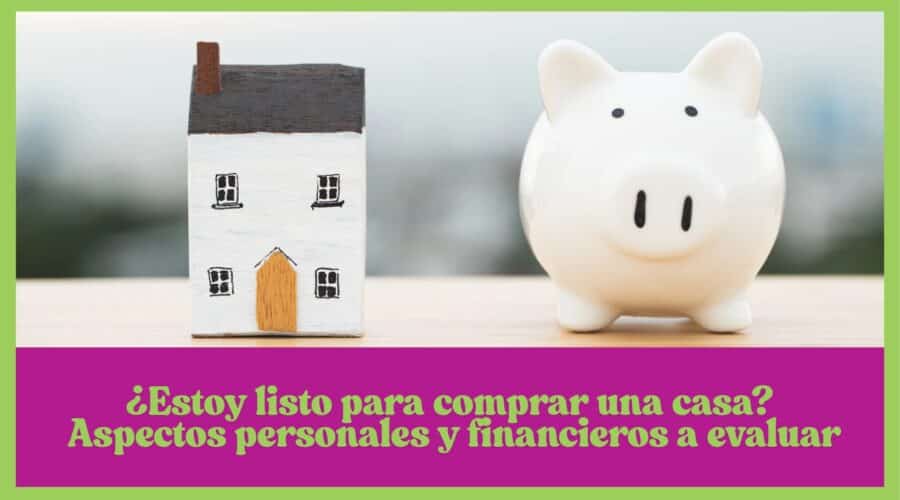 🏡 ¿Estoy listo para comprar una casa? Aspectos personales y financieros a evaluar