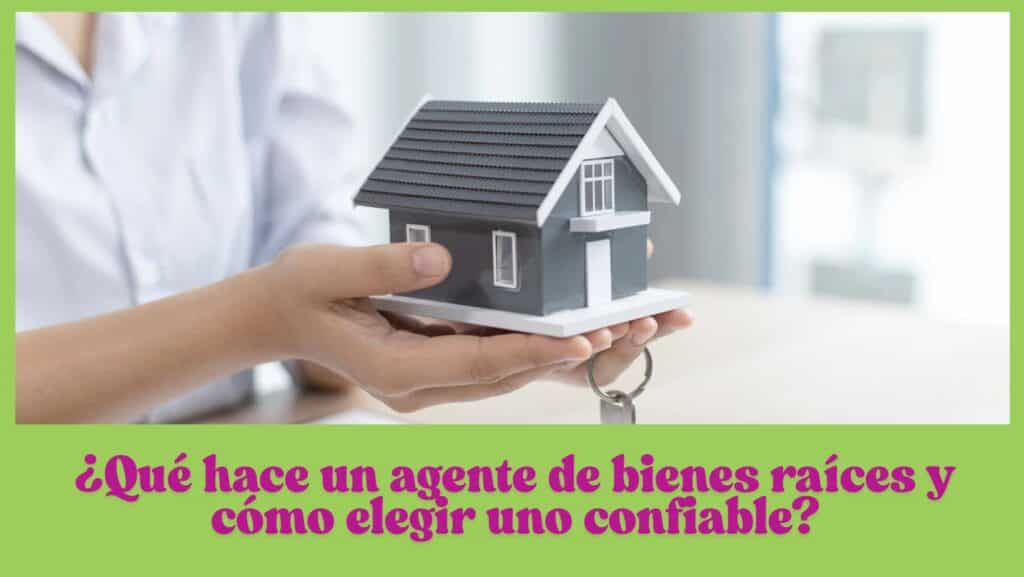 ¿Qué hace un agente de bienes raíces y cómo elegir uno confiable?