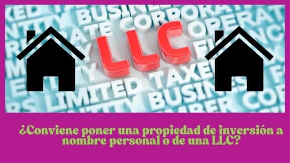 Conviene poner una propiedad de la inversion a nombre personal o de una LLC