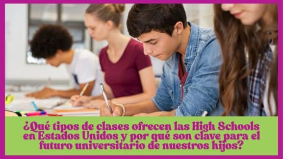 Conoce las clases de High School en Estados Unidos y por que son clave para el futuro universitario de nuestros hijos