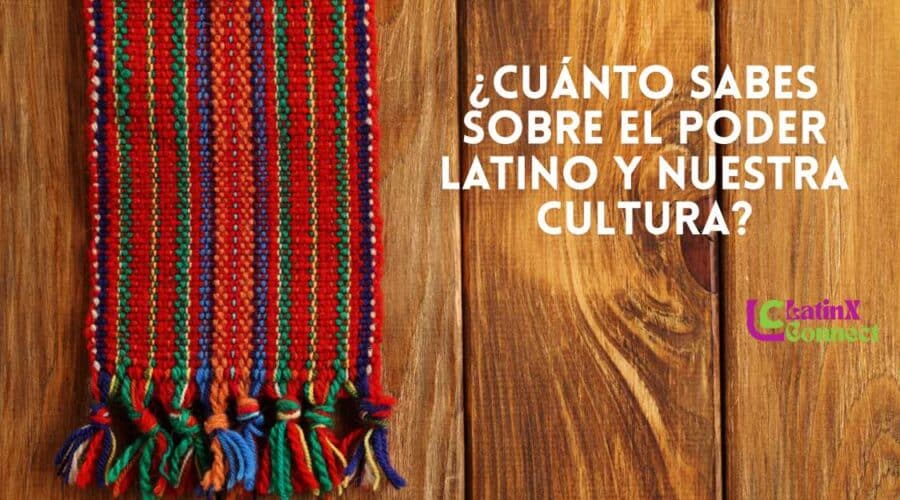 ¿Cuánto sabes sobre el Poder Latino y nuestra Cultura?