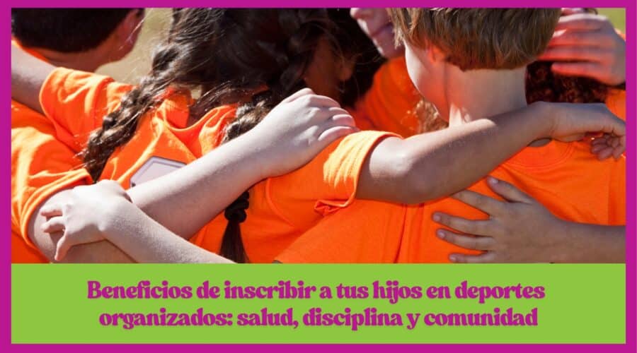 ⚽🏃‍♀️ Beneficios de inscribir a tus hijos en deportes organizados: salud, disciplina y comunidad