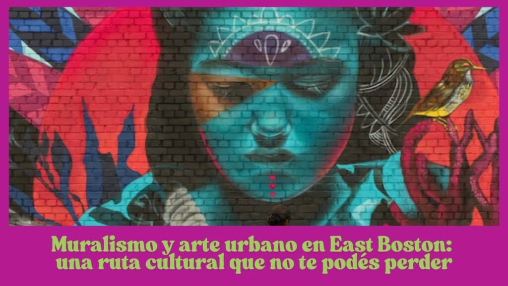 Muralismo y arte urbano en East Boston: una ruta cultural que no te podés perder