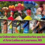Espacios Culturales y Comunitarios que Impulsan el Arte Latino en Lawrence, MA
