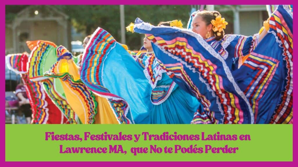 Fiestas, Festivales y Tradiciones Latinas en Lawrence MA, que No te Podés Perder