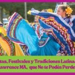 Fiestas, Festivales y Tradiciones Latinas en Lawrence MA, que No te Podés Perder