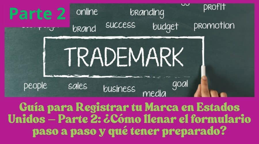 Guía para Registrar tu Marca en Estados Unidos – Parte 2: ¿Cómo llenar el formulario paso a paso y qué tener preparado?