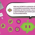 Latinito tu asistente virtual de LatinXConnect te ayuda a encontrar todo lo que necesitas desde información , recursos y oportunidades.