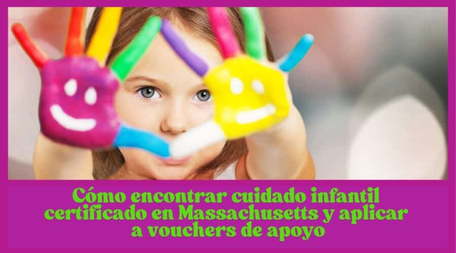 Cómo encontrar cuidado infantil certificado en Massachusetts y aplicar a vouchers de apoyo