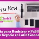 Guía para Registrar y Publicar tu Negocio en LatinXConnect